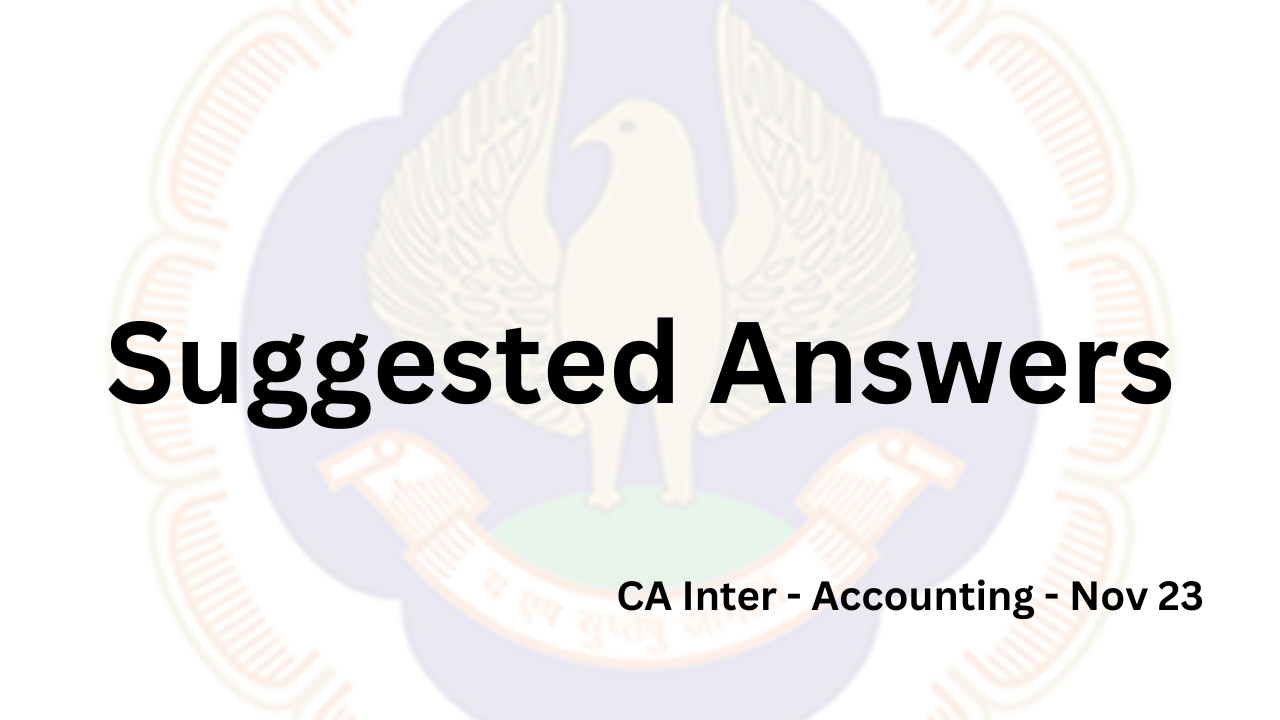 ca inter suggested answers | Nov 23 Accounts Paper