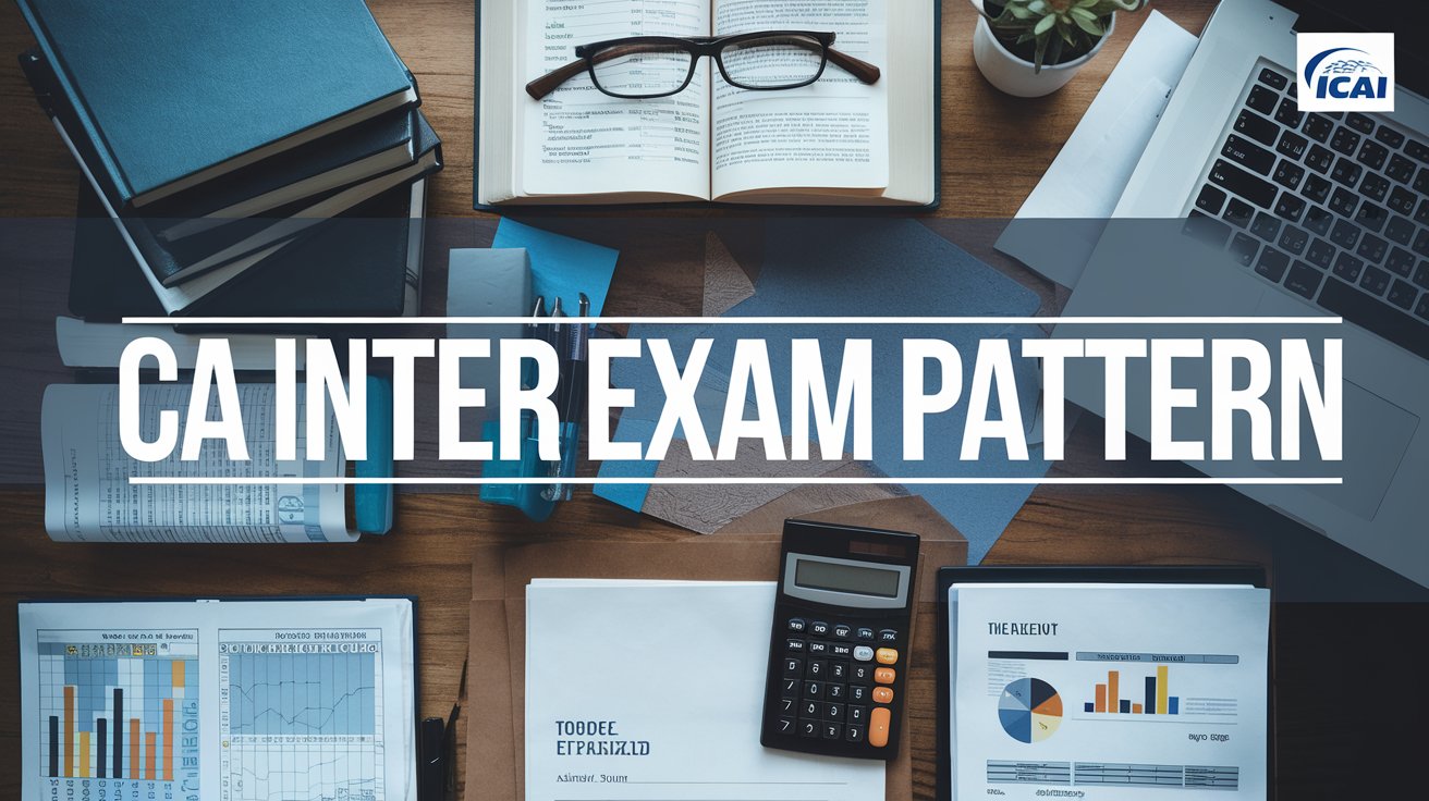 CA Inter: Exam Pattern CA Final and Passing Criteria