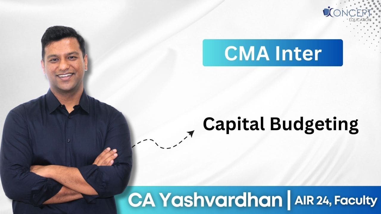 Capital Budgeting | CMA Inter Syllabus
