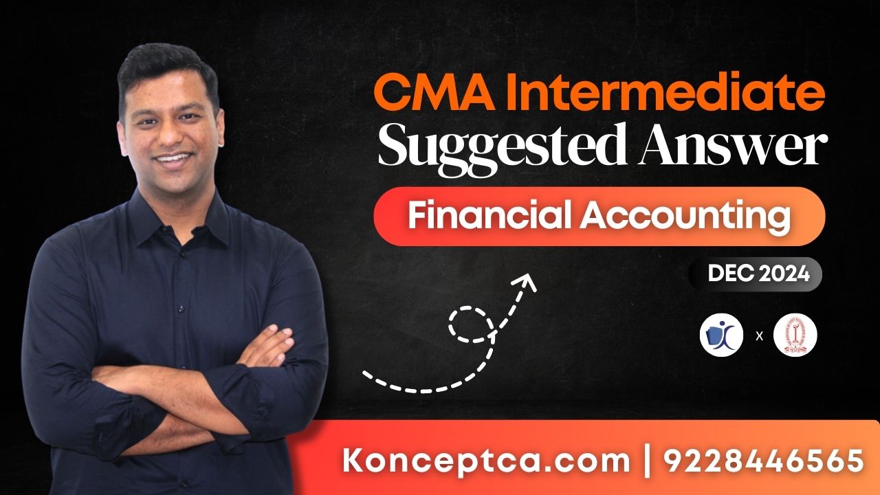 CMA Inter Suggested Answers | Dec 24 Paper 6 Financial Accounting (FA)