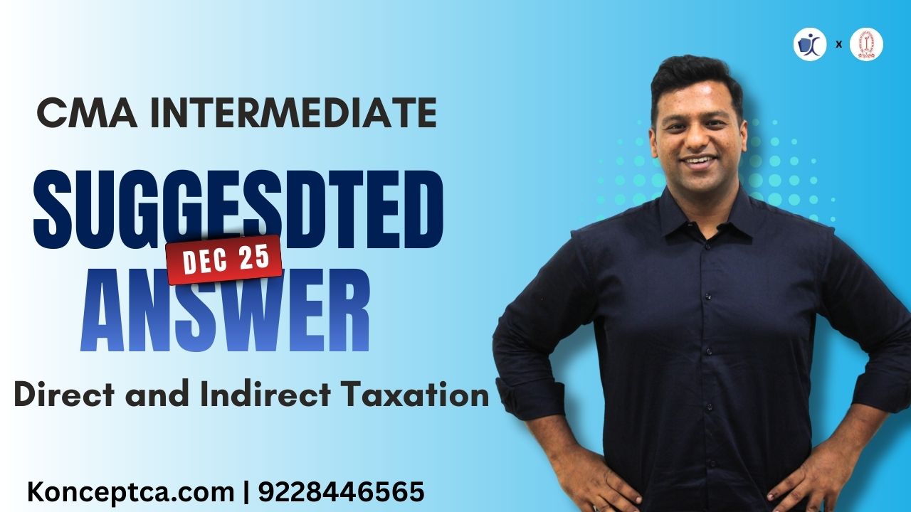 CMA Inter Suggested Answers | Dec 25 Paper 07 Direct and Indirect Taxation (DITX)