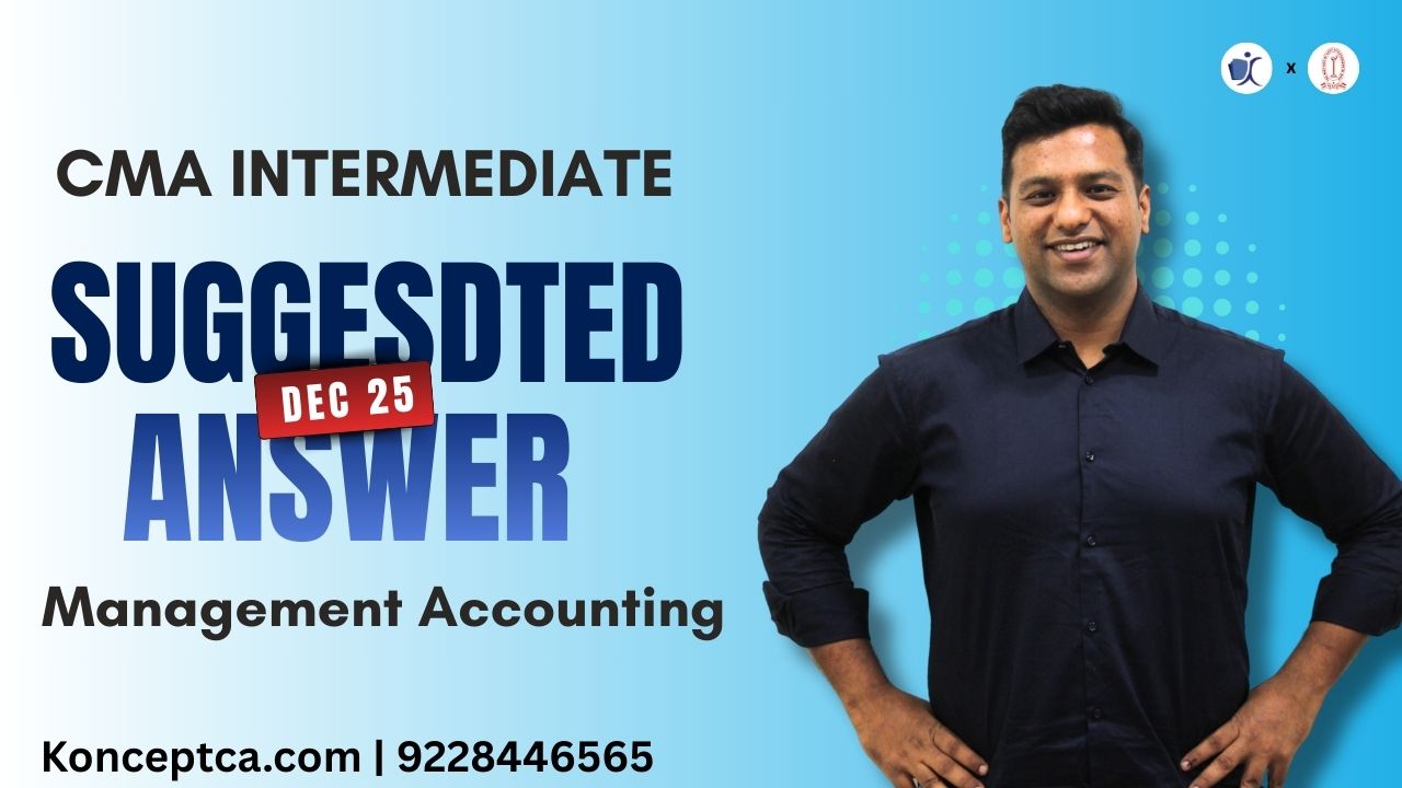 CMA Inter Suggested Answers | Dec 25 Paper 12 Management Accounting (MA)