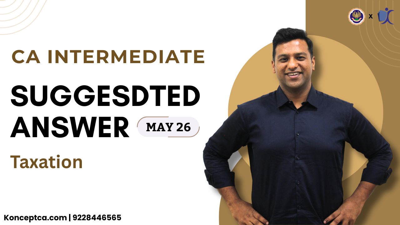 CA Inter May 26 Suggested Answers | Taxation